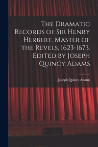 Dramatic Records of Sir Henry Herbert, Master of the Revels, 1623-1673. Edited by Joseph Quincy Adams