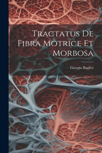 Tractatus De Fibra Motrice Et Morbosa