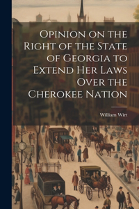 Opinion on the Right of the State of Georgia to Extend her Laws Over the Cherokee Nation