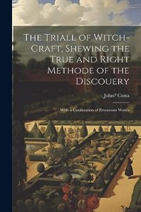 Triall of Witch-craft, Shewing the True and Right Methode of the Discouery