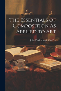 The Essentials of Composition As Applied to Art