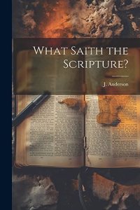 What Saith the Scripture?