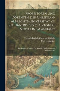 Professoren und Dozenten der Christian-Albrechts-Universität zu Kiel 1665 bis 1915 (5. Oktober); nebst einem Anhang