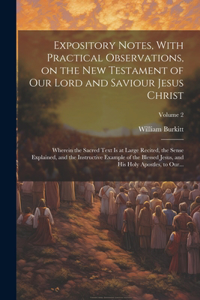 Expository Notes, With Practical Observations, on the New Testament of Our Lord and Saviour Jesus Christ