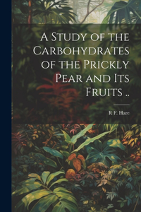 Study of the Carbohydrates of the Prickly Pear and its Fruits ..