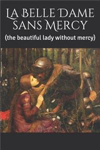 La Belle Dame sans Mercy: (the beautiful lady without mercy)