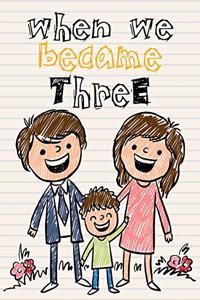 When We Became Three: A Memory Book for the Whole Family,109 blank lined pages, Write what you want to make it memorable, pregnanct gifts, (memory family)