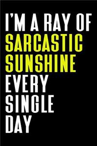 I'm A Ray Of Sarcastic Sunshine Every Single Day