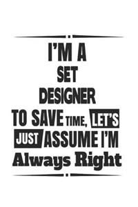 I'm A Set Designer To Save Time, Let's Just Assume I'm Always Right