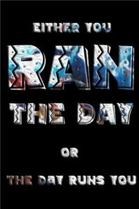 Either You Ran the Day or the Day Runs You