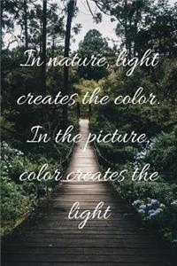 In nature, light creates the color. In the picture, color creates the light