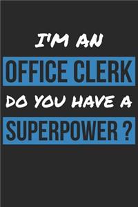 Office Clerk Notebook - I'm An Office Clerk Do You Have A Superpower? - Funny Gift for Office Clerk - Office Clerk Journal