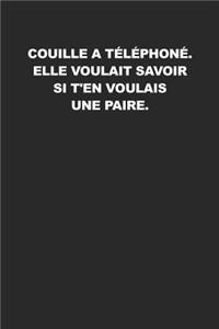 Couille A Téléphoné. Elle Voulait Savoir Si T'En Voulais Une Paire