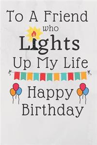To A Friend Who Lights Up My Life Happy Birthday