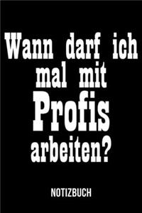 Wann darf ich mal mit Profis arbeiten - Notizbuch