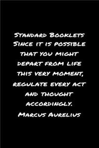 Standard Booklets Since It Is Possible That You Might Depart from Life This Very Moment Regulate Every Act and Thought Accordingly Marcus Aurelius