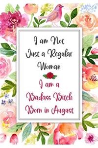 I am a Badass Bitch Born in August
