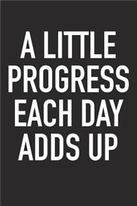 A Little Progress Each Day Adds Up