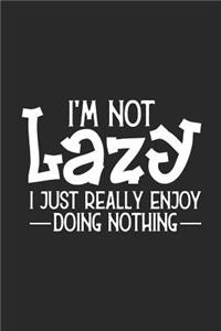 I'm Not Lazy I Just Really Enjoy Doing Nothing