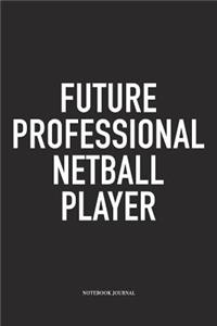 Future Professional Netball Player: A 6x9 Inch Softcover Matte Blank Notebook Diary With 120 Lined Pages For Netball Lovers