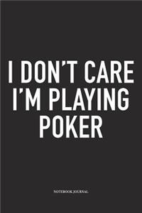 I Don't Care I'm Playing Poker