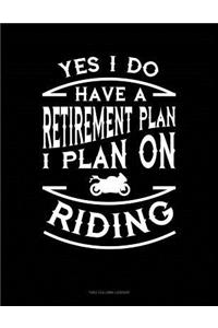 Yes I Do Have a Retirement Plan I Plan On Riding