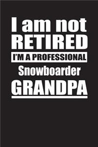 I Am Not Retired I'm A Professional Snowboarder Grandpa: Blank Lined Notebook Journal