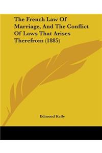 French Law Of Marriage, And The Conflict Of Laws That Arises Therefrom (1885)