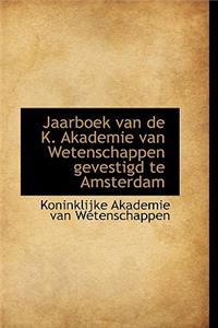 Jaarboek Van de K. Akademie Van Wetenschappen Gevestigd Te Amsterdam