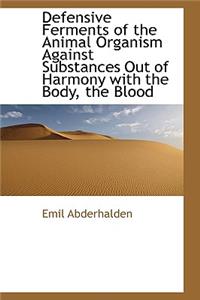 Defensive Ferments of the Animal Organism Against Substances Out of Harmony with the Body, the Blood