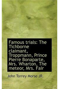 Famous Trials: The Tichborne Claimant, Troppmann, Prince Pierre Bonaparte, Mrs. Wharton, the Meteor,
