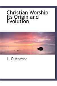 Christian Worship Its Origin and Evolution