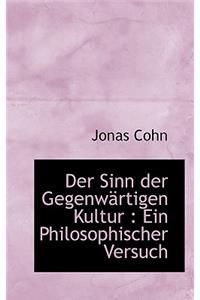 Der Sinn Der Gegenwartigen Kultur: Ein Philosophischer Versuch