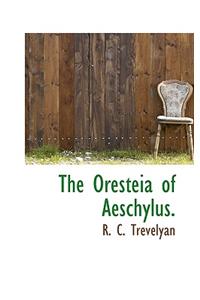 The Oresteia of Aeschylus.