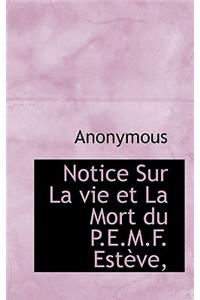 Notice Sur La Vie Et La Mort Du P.E.M.F. Est Ve,