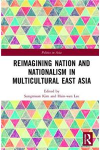 Reimagining Nation and Nationalism in Multicultural East Asia