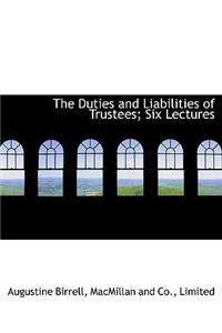 The Duties and Liabilities of Trustees; Six Lectures