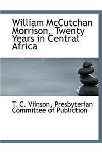 William McCutchan Morrison, Twenty Years in Central Africa