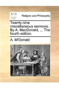 Twenty-Nine Miscellaneous Sermons. by A. MacDonald, ... the Fourth Edition.