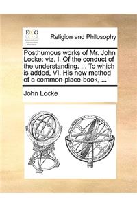 Posthumous Works of Mr. John Locke