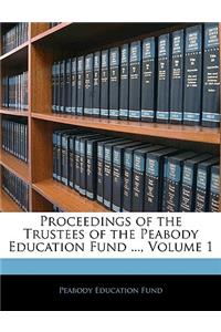 Proceedings of the Trustees of the Peabody Education Fund ..., Volume 1