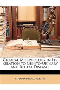 Cloacal Morphology in Its Relation to Genito-Urinary and Rectal Diseases