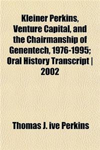 Kleiner Perkins, Venture Capital, and the Chairmanship of Genentech, 1976-1995; Oral History Transcript 2002