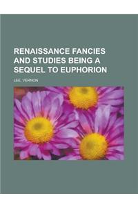 Renaissance Fancies and Studies Being a Sequel to Euphorion