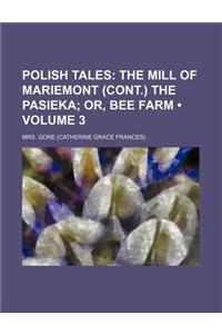 Polish Tales (Volume 3); The Mill of Mariemont (Cont.) the Pasieka Or, Bee Farm