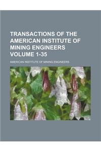 Transactions of the American Institute of Mining Engineers Volume 1-35