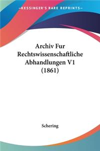 Archiv Fur Rechtswissenschaftliche Abhandlungen V1 (1861)