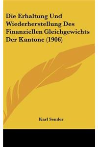 Die Erhaltung Und Wiederherstellung Des Finanziellen Gleichgewichts Der Kantone (1906)