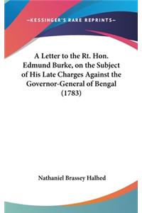 A Letter to the Rt. Hon. Edmund Burke, on the Subject of His Late Charges Against the Governor-General of Bengal (1783)