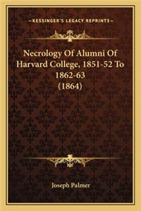 Necrology of Alumni of Harvard College, 1851-52 to 1862-63 (Necrology of Alumni of Harvard College, 1851-52 to 1862-63 (1864) 1864)